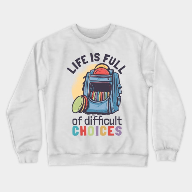 LIFE FULL OF DIFFICULT CHOICES DISC GOLF Crewneck Sweatshirt by G33KT33S